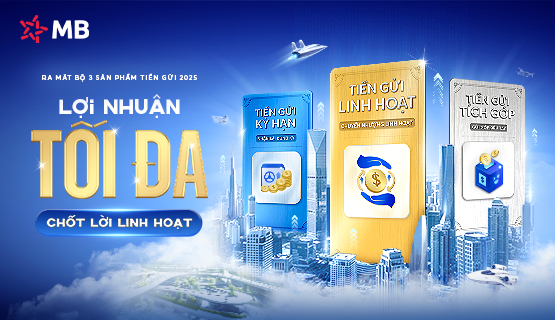 MB ra mắt bộ sản phẩm tiền gửi 2025: Lợi nhuận tối đa, chốt lời linh hoạt